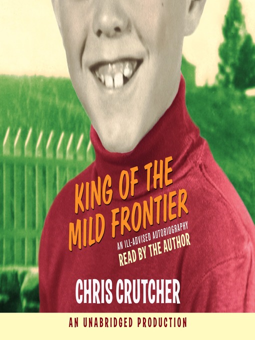 Chris Crutcher创作的King of the Mild Frontier作品的详细信息 - 可供借阅
